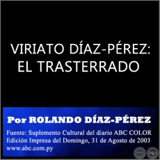  VIRIATO DAZ-PREZ: EL TRASTERRADO - Por ROLANDO DAZ-PREZ - Domingo, 31 de Agosto de 2003